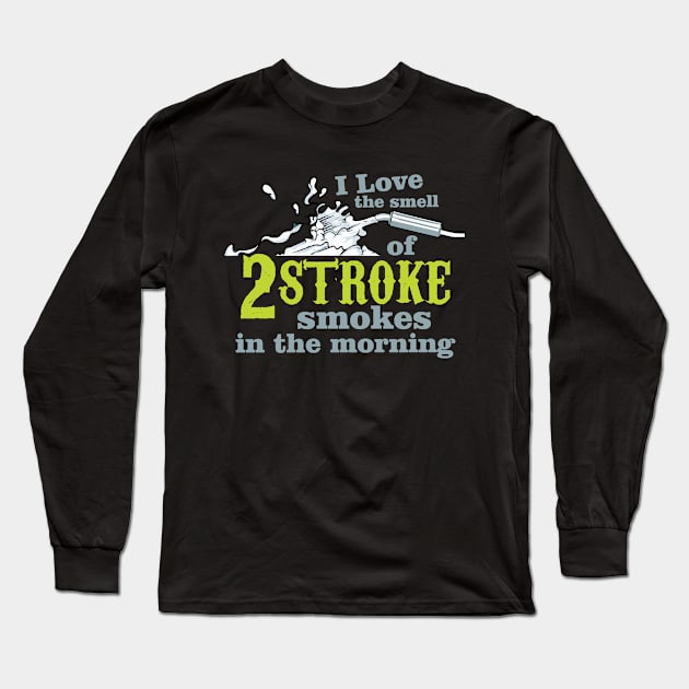 I Love 2 Stroke Smokes Long Sleeve T-Shirt by Justore